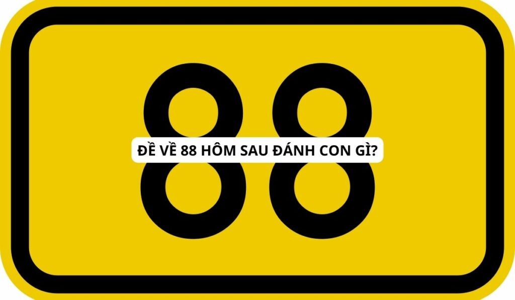 de-ve-88-hom-sau-danh-lo-gi